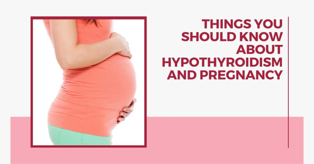 Things you should know about Hypothyroidism and Pregnancy